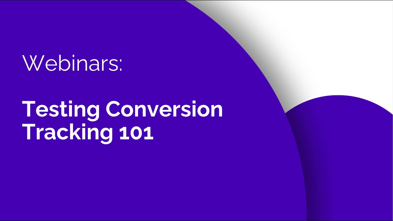 Testing Conversion Tracking 101