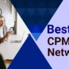 15 Best CPM Ad Networks 2024: Upto $20 per 1000 Impressions